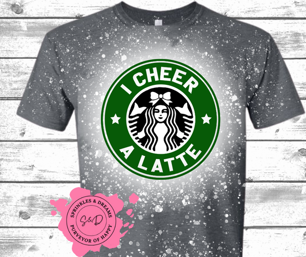 I Cheer A Latte Bleached